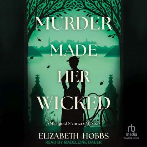 Murder Made Her Wicked: A Marigold Manners Mystery