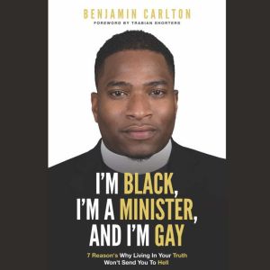 Im Black, Im a Minister, and Im Ga..., Benjamin Carlton