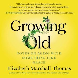 Growing Old, Elizabeth Marshall Thomas