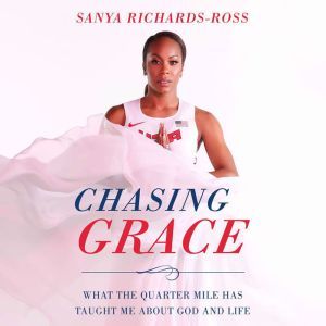 Chasing Grace, Sanya RichardsRoss