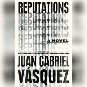 Reputations, Juan Gabriel VAsquez