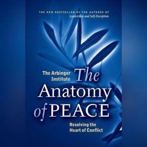 The Anatomy of Peace: Resolving the Heart of Conflict, the Arbinger Institute