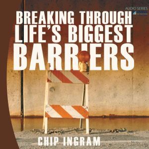 Breaking Through Lifes Biggest Barri..., Chip Ingram