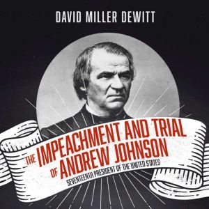 Impeachment and Trial of Andrew Johns..., David Miller DeWitt