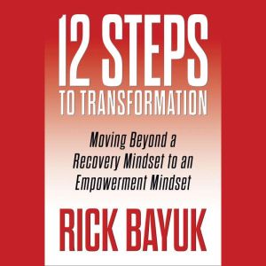 12 Steps to Transformation, Rick Bayuk
