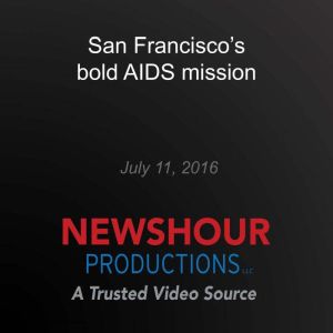San Franciscos bold AIDS mission, PBS NewsHour