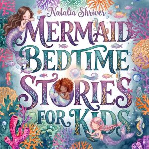 Mermaid Bedtime Stories for Kids, Natalia Shriver