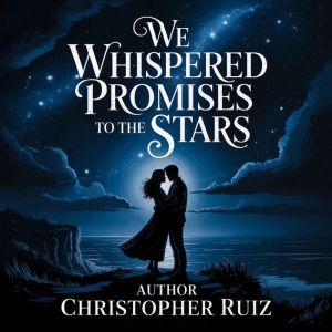We whispered promises to the stars