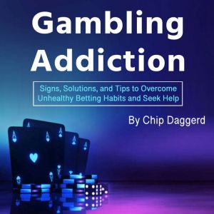 Gambling Addiction, Chip Daggerd