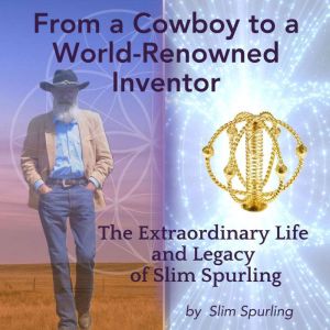 From a Cowboy to a WorldRenowned Inv..., Slim Spurling
