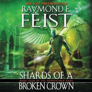 Shards of a Broken Crown, Raymond E. Feist
