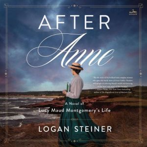 After Anne: A Novel of Lucy Maud Montgomerys Life