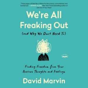 Were All Freaking Out and Why We Do..., David Marvin