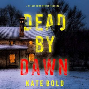 Dead by Dawn A Kelsey Hawk FBI Suspe..., Kate Bold