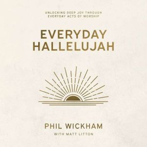 Everyday Hallelujah, Phil Wickham