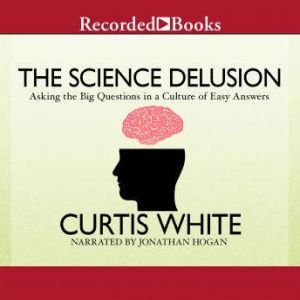 The Science Delusion, Curtis White