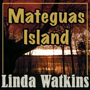 Mateguas Island, Linda Watkins