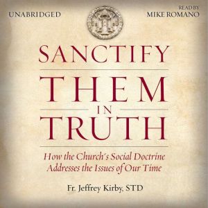 Sanctify Them in Truth, Fr. Jeffrey Kirby S.T.D.