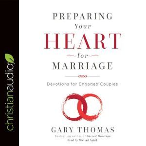Preparing Your Heart for Marriage, Gary Thomas