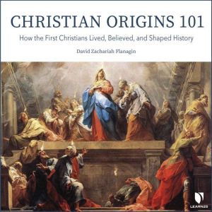 Christian Origins 101, David Z. Flanagin