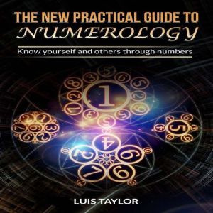 THE NEW PRACTICAL GUIDE TO NUMEROLOGY..., Luis Taylor