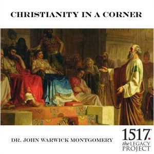 Christianity In A Corner, John Warwick Montgomery
