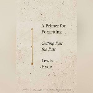 A Primer For Forgetting, Lewis Hyde