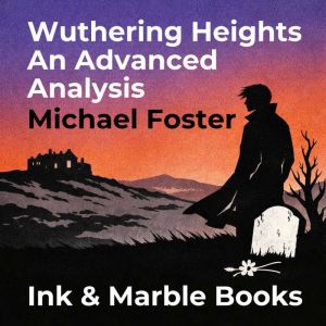 Wuthering Heights An Advanced Analysi..., Michael Foster