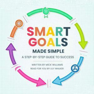 SMART Goals Made Simple: A Step-by-Step Guide to Success