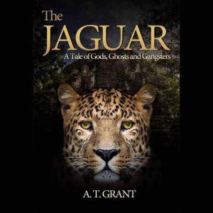 The Jaguar:  A Tale Of Gods. Ghosts and Gangsters