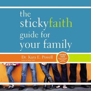 The Sticky Faith Guide for Your Famil..., Kara Powell