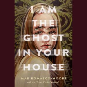 I Am the Ghost in Your House, Mar RomascoMoore