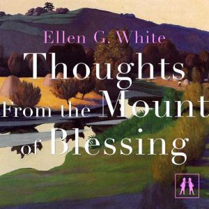 Thoughts From the Mount of Blessing, Ellen G. White