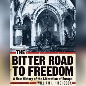 The Bitter Road to Freedom, William I. Hitchcock