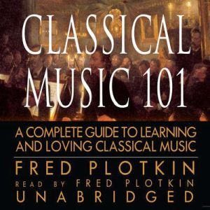 Classical Music 101, Fred Plotkin