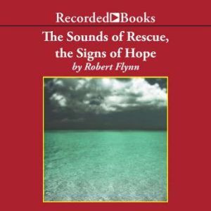 The Sounds of Rescue, The Signs of Ho..., Robert Flynn