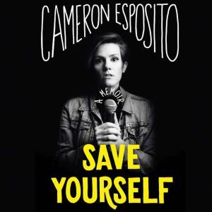 Save Yourself: Essays, Cameron Esposito