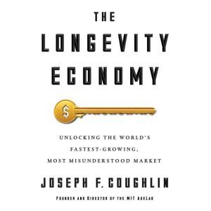 The Longevity Economy, Joseph F. Coughlin