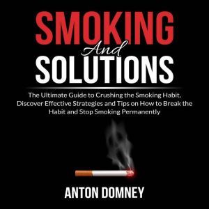 Smoking and Solutions The Ultimate G..., Anton Domney