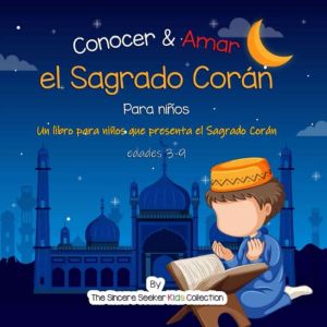 Conocer  Amar el Sagrado Coran Un l..., The Sincere Seeker kids Collection