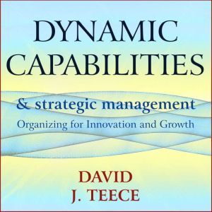 Dynamic Capabilities and Strategic Ma..., David J. Teece