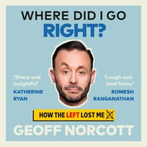 Where Did I Go Right?: How the Left Lost Me