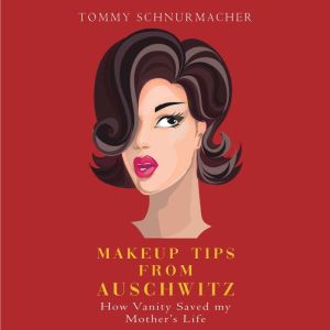 Makeup Tips from Auschwitz, Tommy Schnurmacher