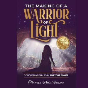 The Making of a Warrior of Light, Theresa Rubi Garcia