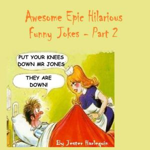 Awesome Epic Hilarious Funny Jokes - Part 2: This is very humorous, amusing entertaining & witty. Full of priceless funny one-