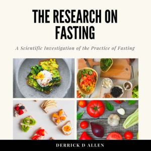 The Research on Fasting: A Scientific Investigation of the Practice of Fasting