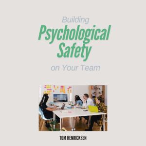 Building Psychological Safety on Your Team