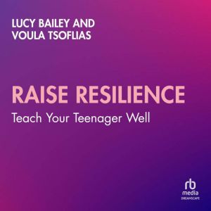 Raise Resilience: Teach Your Teenager Well