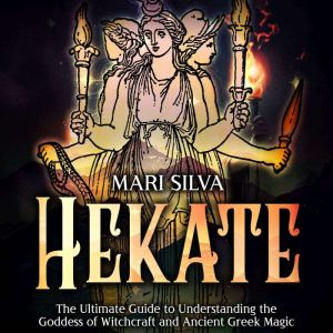 Hekate The Ultimate Guide to Underst..., Mari Silva