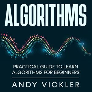 Algorithms: Practical Guide to Learn Algorithms For Beginners